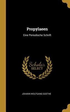 Propylaeen: Eine Periodische Schrift - Goethe, Johann Wolfgang