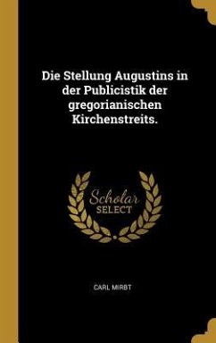 Die Stellung Augustins in Der Publicistik Der Gregorianischen Kirchenstreits.