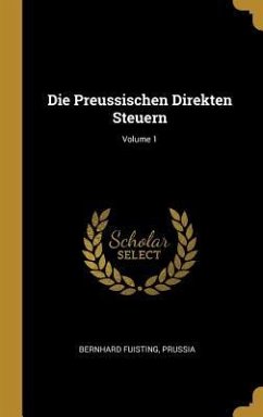 Die Preussischen Direkten Steuern; Volume 1 - Fuisting, Bernhard; Prussia