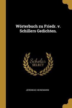 Wörterbuch Zu Friedr. V. Schillers Gedichten. - Heinemann, Jeremias