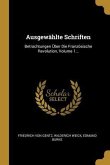 Ausgewählte Schriften: Betrachtungen Über Die Französische Revolution, Volume 1...
