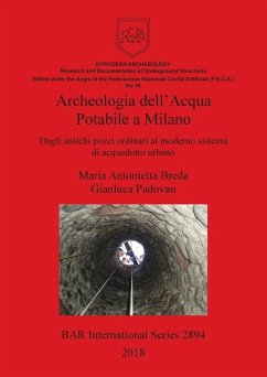 Archeologia dell'Acqua Potabile a Milano - Breda, Maria Antonietta; Padovan, Gianluca