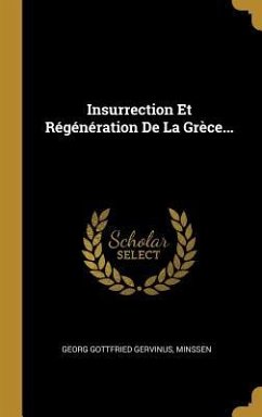 Insurrection Et Régénération De La Grèce... - Gervinus, Georg Gottfried; Minssen