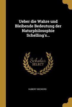 Ueber Die Wahre Und Bleibende Bedeutung Der Naturphilosophie Schelling's...