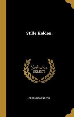 Stille Helden. - Loewenberg, Jakob