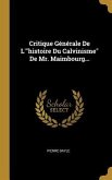 Critique Générale De L'"histoire Du Calvinisme" De Mr. Maimbourg...