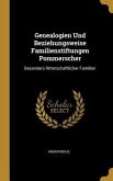 Genealogien Und Beziehungsweise Familienstiftungen Pommerscher: Besonders Ritterschaftlicher Familien