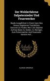 Der Wohlerfahrne Salpetersieder Und Feuerwerker: Beyde Ausgeführet in Einem Ganz Neu Heraus Gegebenen Tractätchen, Darinnen Zu Finden, Wie I. Der Salp