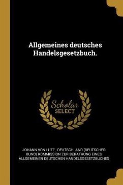 Allgemeines Deutsches Handelsgesetzbuch. - Lutz, Johann von