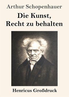 Die Kunst, Recht zu behalten (Großdruck) - Schopenhauer, Arthur