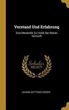 Verstand Und Erfahrung: Eine Metakritik Zur Kritik Der Reinen Vernunft - Herder, Johann Gottfried