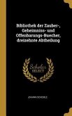 Bibliothek Der Zauber-, Geheimniss- Und Offenbarungs-Buecher, Dreizehnte Abtheilung