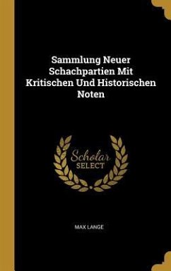 Sammlung Neuer Schachpartien Mit Kritischen Und Historischen Noten - Lange, Max