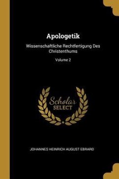 Apologetik: Wissenschaftliche Rechtfertigung Des Christenthums; Volume 2