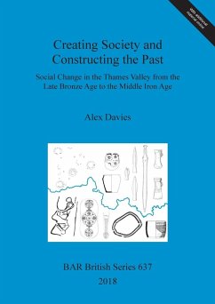 Creating Society and Constructing the Past - Davies, Alex