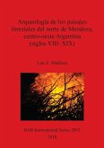 Arqueología de los paisajes forestales del norte de Mendoza, centro-oeste Argentina (siglos VIII-XIX)