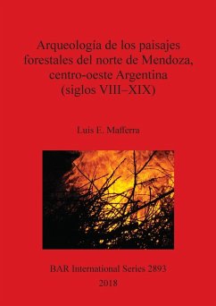 Arqueología de los paisajes forestales del norte de Mendoza, centro-oeste Argentina (siglos VIII-XIX) - Mafferra, Luis E.