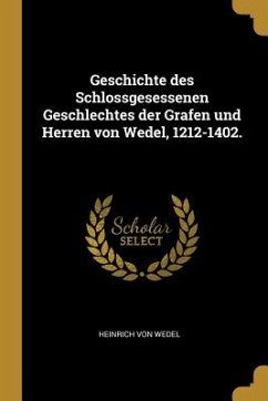 Geschichte Des Schlossgesessenen Geschlechtes Der Grafen Und Herren Von Wedel, 1212-1402. - Wedel, Heinrich von