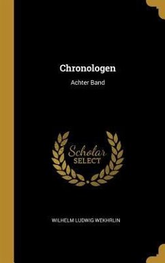Chronologen: Achter Band - Wekhrlin, Wilhelm Ludwig