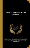 Pensées De Blaise Pascal, Volume 1...
