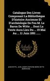 Catalogue Des Livres Composant La Bibliothèque D'histoire Ancienne Et D'archéologie De Feu M. Le Baron De Witte ... Dont La Vente Aura Lieu Du ... 19