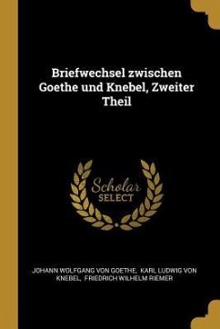 Briefwechsel Zwischen Goethe Und Knebel, Zweiter Theil