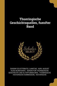 Thueringische Geschichtsquellen, Fuenfter Band - Landtag, Saxony (Electorate)