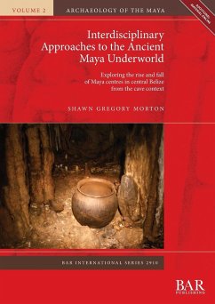 Interdisciplinary Approaches to the Ancient Maya Underworld - Morton, Shawn Gregory