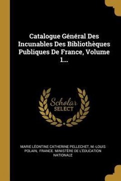 Catalogue Général Des Incunables Des Bibliothèques Publiques De France, Volume 1...