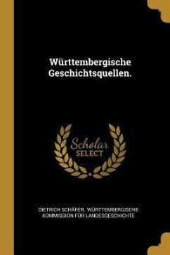 Württembergische Geschichtsquellen. - Schafer, Dietrich