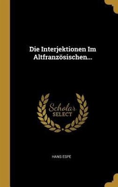 Die Interjektionen Im Altfranzösischen... - Espe, Hans