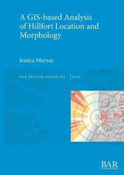 A GIS-based Analysis of Hillfort Location and Morphology - Murray, Jessica