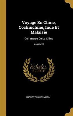 Voyage En Chine, Cochinchine, Inde Et Malaisie - Haussmann, Auguste