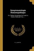 Symptomatologie Homoeopathique: Ou, Tableau Synoptique De Toute La Matière Médicale Pure......