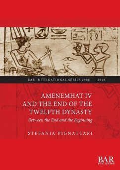 Amenemhat IV and the End of the Twelfth Dynasty - Pignattari, Stefania