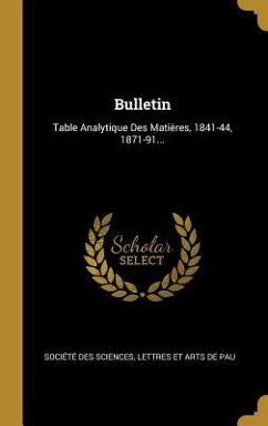 Bulletin: Table Analytique Des Matières, 1841-44, 1871-91...