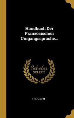 Handbuch Der Französischen Umgangssprache... - Ahn, Franz