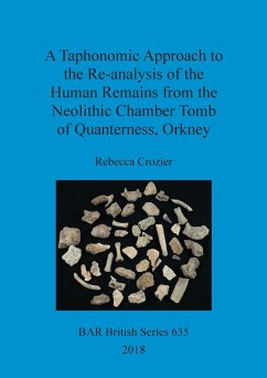 A Taphonomic Approach to the Re-analysis of the Human Remains from the Neolithic Chamber Tomb of Quanterness, Orkney - Crozier, Rebecca