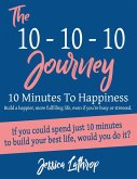 The 10-10-10 Journey: 10 Minutes To Happiness (eBook, ePUB)
