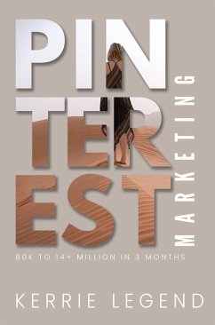 Pinterest Marketing: 80K to 14+ Million in 3 Months (eBook, ePUB) - Legend, Kerrie