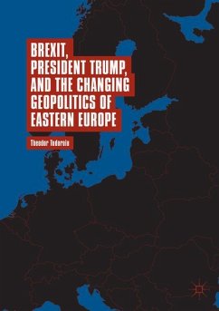 Brexit, President Trump, and the Changing Geopolitics of Eastern Europe - Tudoroiu, Theodor
