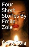 Four Short Stories By Emile Zola (eBook, PDF)