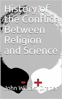History of the Conflict Between Religion and Science (eBook, PDF) - William Draper, John