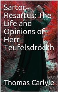 Sartor Resartus: The Life and Opinions of Herr Teufelsdröckh (eBook, PDF) - Carlyle, Thomas