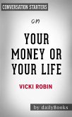 Your Money or Your Life: 9 Steps to Transforming Your Relationship with Money and Achieving Financial Independence: Fully Revised and Updated for 2018 by Vicki Robin   Conversation Starters (eBook, ePUB)