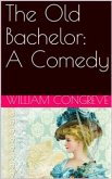 The Old Bachelor: A Comedy (eBook, PDF)