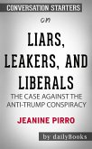 Liars, Leakers, and Liberals: The Case Against the Anti-Trump Conspiracy by Jeanine Pirro   Conversation Starters (eBook, ePUB)