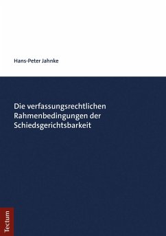 Die verfassungsrechtlichen Rahmenbedingungen der Schiedsgerichtsbarkeit (eBook, PDF) - Jahnke, Hans-Peter