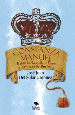 Constanza Manuel: Reina de Castilla y León y Princesa de Portugal (eBook, ePUB) - Solar Del Ordónez, José Juan