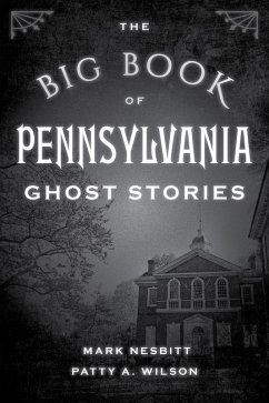 Big Book of Pennsylvania Ghost Stories (eBook, ePUB) - Nesbitt, Mark; Wilson, Patty A.